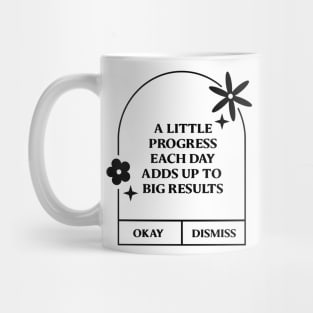 A LITTLE progress each day adds up to big results. Mug